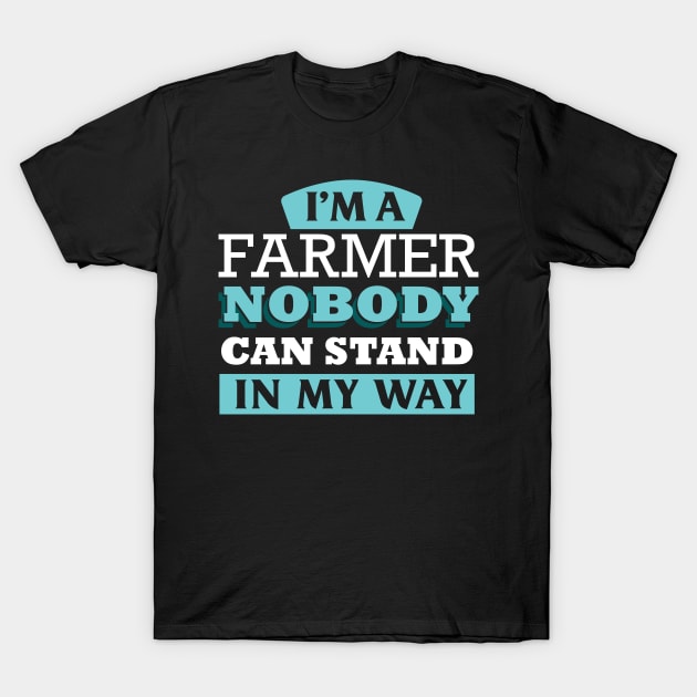 I'm a FARMER nobody can stand in my way T-Shirt by Anfrato